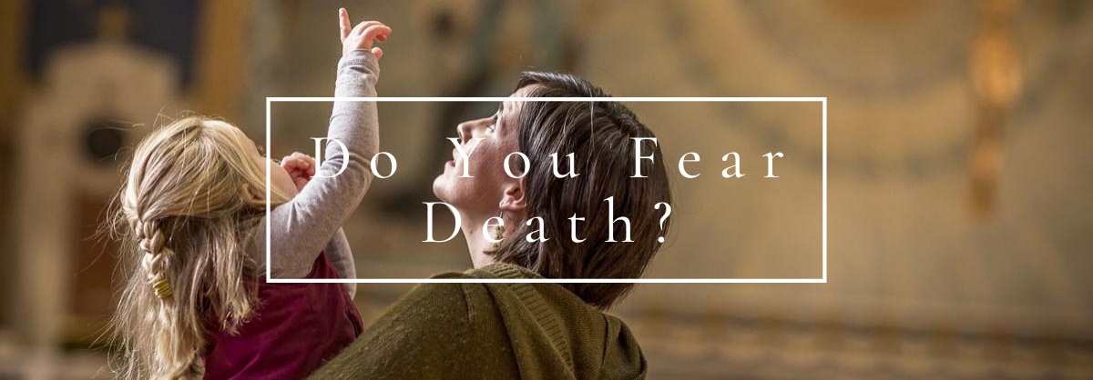 Longing for Eternity: Do You Fear Death?
