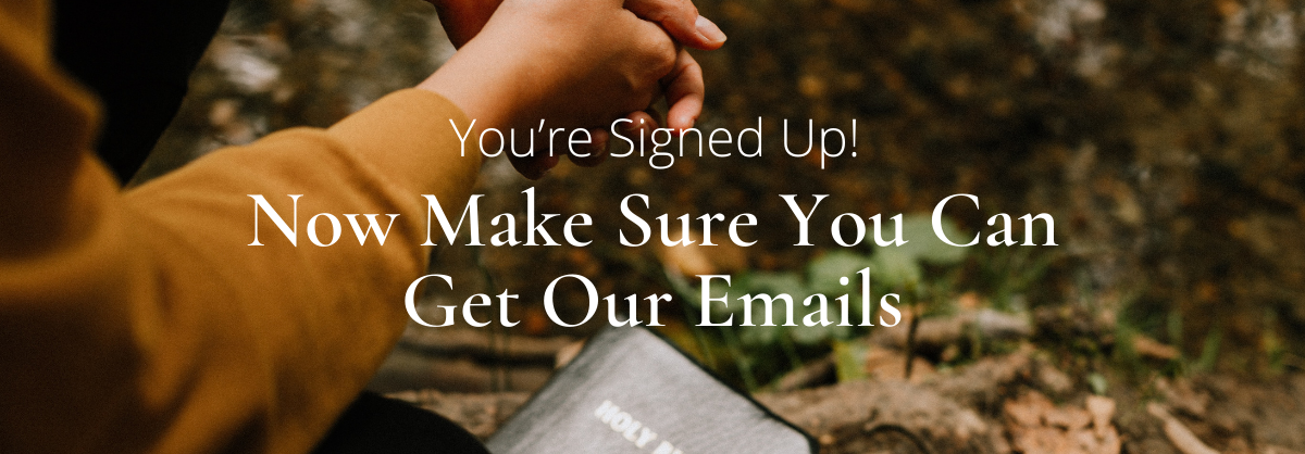 You're signed up! Make sure you can get our emails.