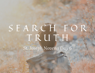 Search for Truth - St. Joseph Novena Day 6