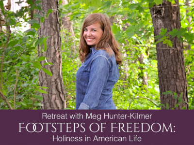 Footsteps of Freedom Retreat with Meg Hunter-Kilmer